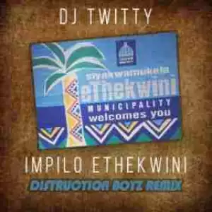 DJ Twitty - Impilo Ethekwini (Distruction Boyz Remix)